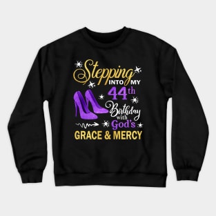 Stepping Into My 44th Birthday With God's Grace & Mercy Bday Crewneck Sweatshirt